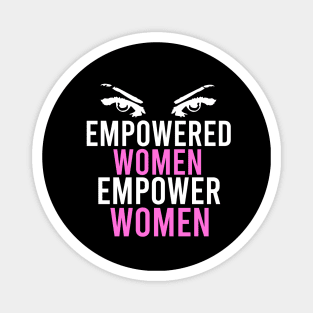 Empowered women empower women Magnet